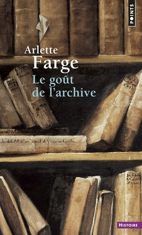 Le goût de l'archive by Arlette Farge