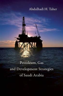 Petroleum, Gas and Development Strategies of Saudi Arabia by Abdulhadi H. Taher