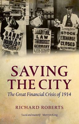 Saving the City: The Great Financial Crisis of 1914 by Richard Roberts