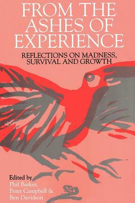 From the Ashes of Experience: Reflections of Madness, Survival and Growth by Peter Campbell, Phil Barker, Ben Davidson