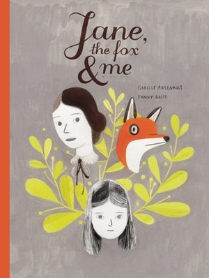 Jane, the Fox, and Me by Susan Ouriou, Isabelle Arsenault, Christelle Morelli, Fanny Britt
