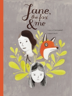 Jane, the Fox, and Me by Isabelle Arsenault, Susan Ouriou, Christelle Morelli, Fanny Britt