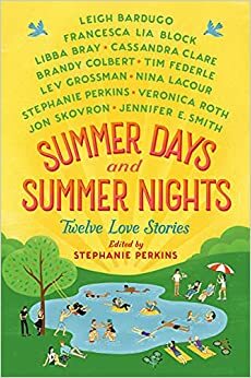 Sommerdager og sommernetter by Lev Grossman, Cassandra Clare, Jennifer E. Smith, Libba Bray, Tim Federle, Francesca Lia Block, Stephanie Perkins, Leigh Bardugo, Kelley Skovron, Veronica Roth, Brandy Colbert, Nina LaCour