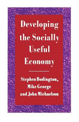 Developing the Socially Useful Economy by Stephen Bodington, Mike George, John Michaelson