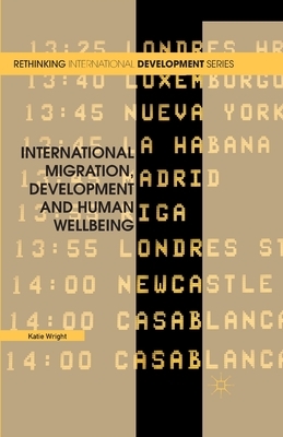 International Migration, Development and Human Wellbeing by Katie Wright