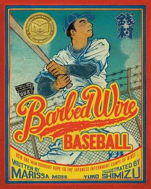 Barbed Wire Baseball: How One Man Brought Hope to the Japanese Internment Camps of WWII by Marissa Moss