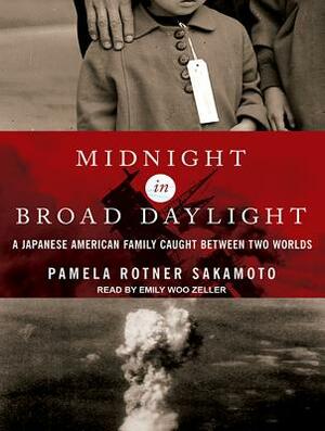 Midnight in Broad Daylight: A Japanese American Family Caught Between Two Worlds by Pamela Rotner Sakamoto