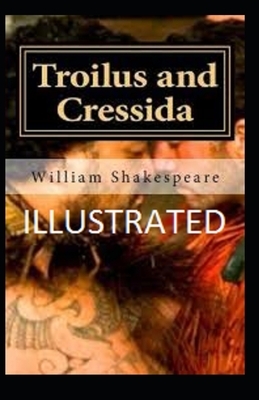Troilus and Cressida Illustrated by William Shakespeare