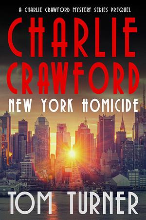Charlie Crawford - New York Homicide Detective by Tom Turner, Tom Turner