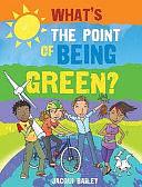 What's the Point of Being Green? by Jacqui Bailey