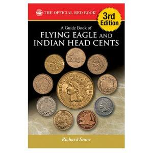 A Guide Book of Flying Eagle and Indian Head Cents, 3rd Edition by Richard Snow