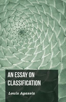 An Essay on Classification by Louis Agassiz