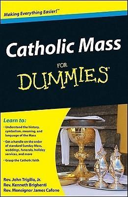 Catholic Mass For Dummies by Kenneth Brighenti, James Cafone, John Trigilio Jr., John Trigilio Jr.