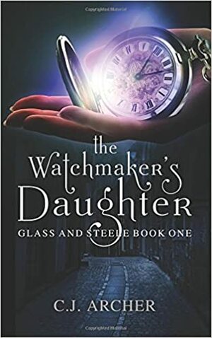 The Watchmaker's Daughter by C.J. Archer