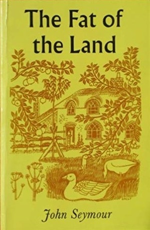 The Fat of the Land by John Seymour