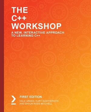 The C++ Workshop by Shaun Ross Mitchell, Dale Green, Kurt Guntheroth