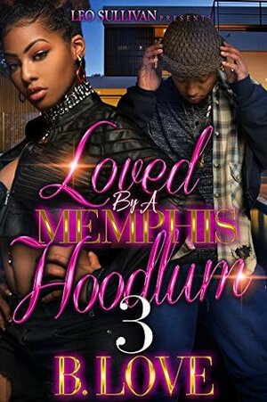 Loved by a Memphis Hoodlum 3 by B. Love