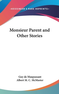 Monsieur Parent and Other Stories by Guy de Maupassant