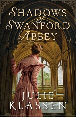 Shadows of Swanford Abbey by Julie Klassen