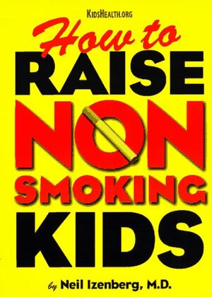 How to Raise Non Smoking Kids by Byron Preiss, Neil Izenberg