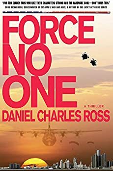 FORCE NO ONE: A Thriller by Daniel Charles Ross