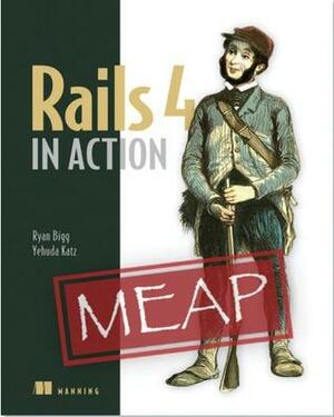 Rails 4 in Action by Ryan Bigg, Yehuda Katz