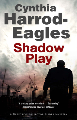 Shadow Play: A British Police Procedural by Cynthia Harrod-Eagles