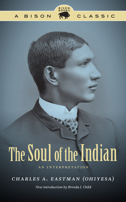 The Soul of the Indian: An Interpretation by Charles A. Eastman