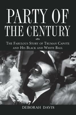 Party of the Century: The Fabulous Story of Truman Capote and His Black and White Ball by Deborah Davis