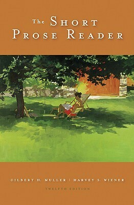 The Short Prose Reader by Harvey S. Wiener, Gilbert H. Muller