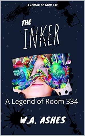 The Inker: A Legend of Room 334 by W.A. Ashes