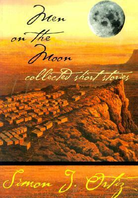 Men on the Moon: Collected Short Stories by Simon J. Ortiz