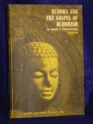 Buddha and the Gospel of Buddhism by Ananda K. Coomaraswamy