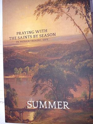 Praying with the Saints by Season-Summer by Patrick Troadec