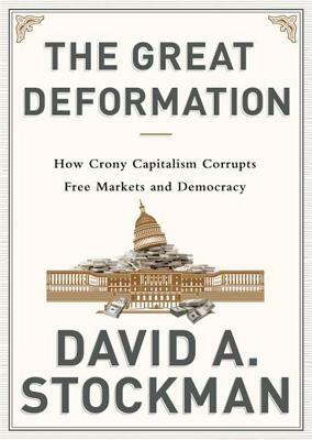 The Great Deformation: The Corruption of Capitalism in America by David A. Stockman
