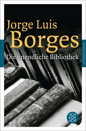 Die unendliche Bibliothek by Alberto Manguel, Jorge Luis Borges