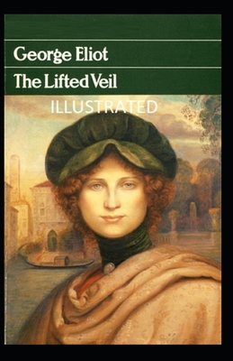 The Lifted Veil Illustrated by George Eliot