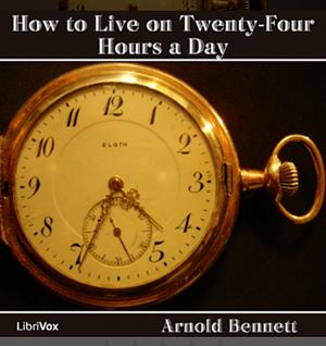 How to Live on 24 Hours a Day by Arnold Bennett