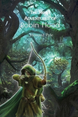 The Merry Adventures of Robin Hood: With Original And Classic Illustrated by Howard Pyle