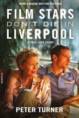 Film Stars Don't Die in Liverpool: A True Love Story by Peter Turner