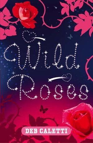 Wild Roses by Deb Caletti