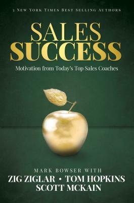 Sales Success: Motivation from Today's Top Sales Coaches by Mark Bowser