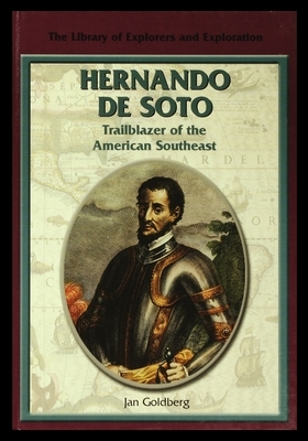 Hernando de Soto: Trailblazer of the American Southeast by Jan Goldberg