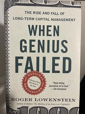 When Genius Failed: The Rise and Fall of Long-Term Capital Management by Roger Lowenstein