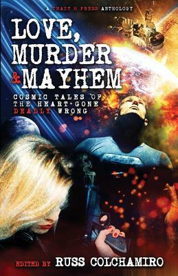 Love, Murder & Mayhem: Cosmic Tales of the Heart Gone Deadly Wrong by Paige Daniels, Peter David, Meriah Crawford