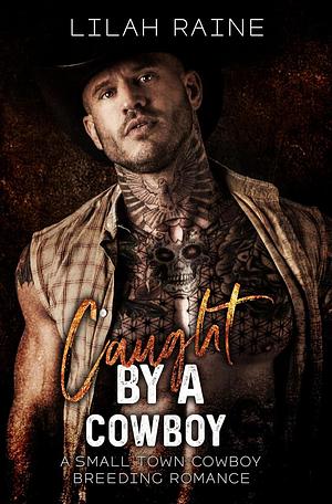 Caught by a Cowboy by Lilah Raine, Lilah Raine