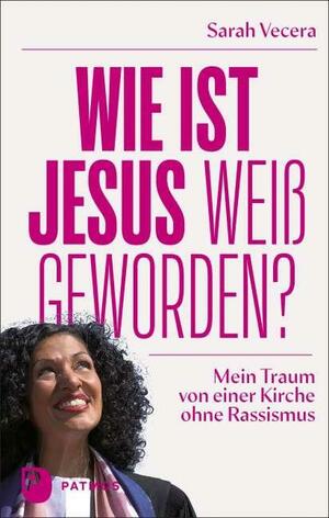 Wie ist Jesus weiß geworden?: Mein Traum von einer Kirche ohne Rassismus by Sarah Vecera