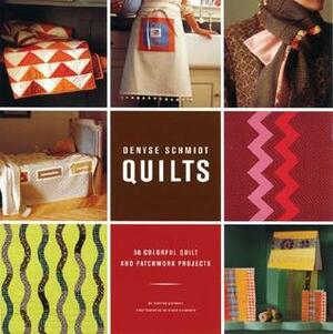 Denyse Schmidt Quilts: 30 Colorful Quilt and Patchwork Projects by Susie Cushner, Bethany Lyttle, Denyse Schmidt