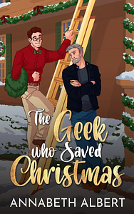 The Geek Who Saved Christmas by Annabeth Albert