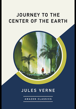 Journey to the Center of the Earth (AmazonClassics Edition) by Jules Verne, Jules Verne